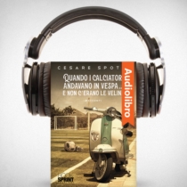 AudioLibro - Quando i calciatori andavano in vespa… e non c'erano le veline