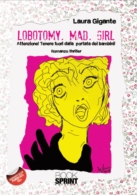 Lobotomy. Mad. Girl