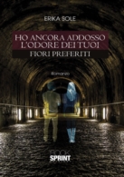 Ho ancora addosso l'odore dei tuoi fiori preferiti