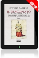 E-book - Il Diaconato dal Vangelo di Luca al Concilio Vaticano II, tra preconcetti, ignoranza e pregiudizi
