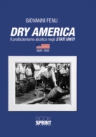 Dry America - Il proibizionismo alcolico negli Stati Uniti (1620-1933)