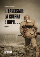 Il fascismo; la guerra… e dopo…